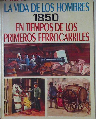 La vida de los hombres En tiempos de los primeros ferrocarriles 1830-1860 | 102045 | Pierre, O.S.B., Miquel/ilustrado por Claude Millet