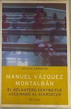 El delantero centro fue asesinado al atardecer | 166028 | Vázquez Montalbán, Manuel