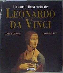 Historia ilustrada de Leonardo da Vinci. Arte y Ciencia. Las máquinas | 161974 | Luca Antoccia