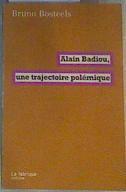 Alain Badiou, une trajectoire polémique | 165336 | Bosteels, Bruno