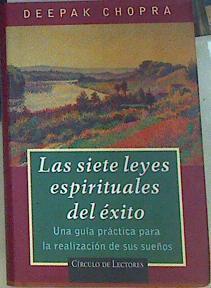 Las siete leyes espirituales del éxito: una guía práctica para la realización de sus sueños | 156500 | Chopra, Deepak