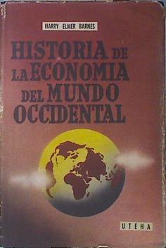 Historia de la Economía del mundo Occidental . Hasta principios de la segunda guerra mundial. | 137756 | Elmer Barnes, Harry/Traducción de Orencio Muñoz.