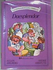 Daesplendor ( La extraordinaria familia) | 128050 | Ahlberg, Allan/Andre Amstutz ( Ilustrador)/Traductor iguel Anguel Diéguez