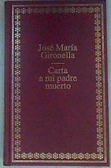 Carta a mi padre muerto | 158666 | Gironella, José María