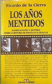 Los años mentidos. Falsificaciones y mentiras sobre la historia de España en el siglo XX | 85127 | Cierva, Ricardo de la