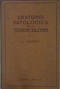 Anatomía Patológica De La Tuberculosis Conferencias Pronunciadas En La Universidad De | 57287 | Aschoff L