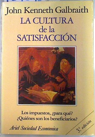 La cultura de la satisfacción Los impuestos ¿ Para Que ? ¿ Quienes son los beneficiarios ? | 134095 | Galbraith, John Kenneth