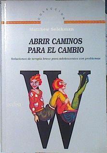 Abrir caminos para el cambio: soluciones de terapia breve para adolescentes con problemas | 140592 | Selekman, Matthew