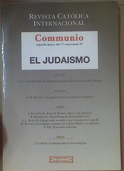 El Judaismo Revista católica internacional Communio | 117689 | von Balthasar, Hans Urs/Rouco, Antonio María/Ratzinger, Joseph/Rodríguez, Braulio/Ayán, Juan José/Dahan, Gilbert/Gil, Eusebio/Carrón, Julián