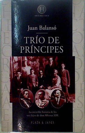 Trío de príncipes La increible historia delos tres hijos de Alfonso XIII | 147107 | Balansó Amer, Juan