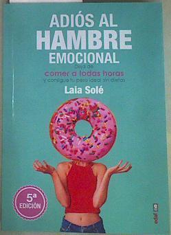 Adiós al hambre emocional : deja de comer a todas horas y consigue tu peso ideal sin dietas | 156305 | Solé, Laia (1986-)