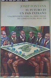 El futuro es un país extraño Una reflexión sobre la crisis social de comienzos del sXXI | 119372 | Josep Fontana