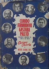 Cuando Fernando VII gastaba paleto Recuerdos y anécdotas del tiempo de la nanita | 136448 | Chicote, Enrique