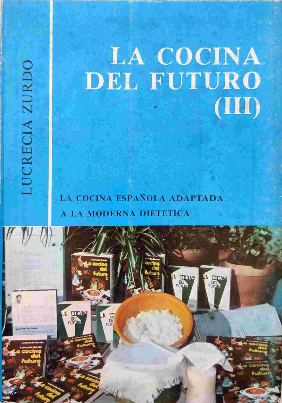 La Cocina Del Futuro III La cocina española adaptada a la moderna dietética | 15961 | Zurdo Lucrecia