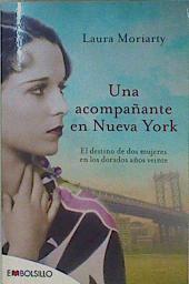 Una acompañante en Nueva York : en los vertiginosos años veinte, dos mujeres muy distintas encontrar | 153580 | Moriarty, Laura