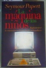 La máquina de los niños: replantearse la educación en la era de los ordenadores | 166491 | Papert, Seymour