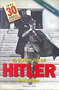 El último día de Hitler ( Dias de historia 30 de Abril de 1945 ) | 138418 | Solar, David