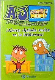 ¡Alerta, chalada suelta en la biblioteca! A. J. Y su exptraño colegio, 3 | 137174 | Gutman, Dan