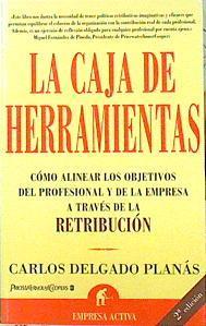 La caja de herramientas  : cómo alinear los objetivos del profesional y de la empresa a través de la | 141491 | Delgado Planas, Carlos