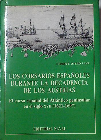 Los corsarios españoles durante la decadencia de los Austrias | 124688 | Otero Lana, Enrique