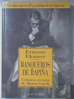 Banqueros De Rapiña Crónica Secreta De Mario Conde | 46748 | Ekaizer Ernesto