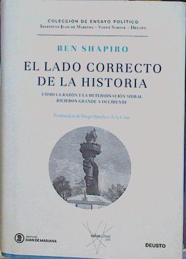 El lado correcto de la historia Cómo la razón y la determinación moral hicieron grande a Occidente | 153108 | Ben Shapiro