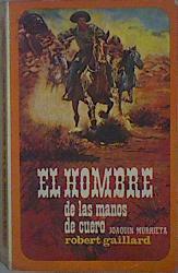 El hombre de las manos de cuero. Joaquin Murrieta | 149002 | Gaillard, Robert