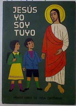 Jesús yo soy tuyo . Primer libro de vida cristiana | 128776 | J.M.Estepa