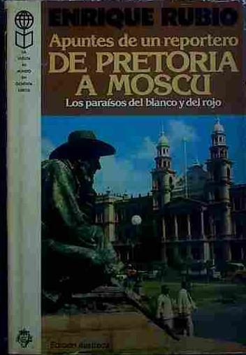 Apuntes De Un Reportero De Pretoria A Moscú | 40262 | Rubio, Enrique