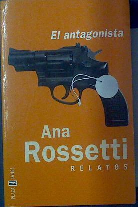 El antagonista Relatos | 118212 | Rossetti, Ana (seud. de Ana María Bueno de la Peña)