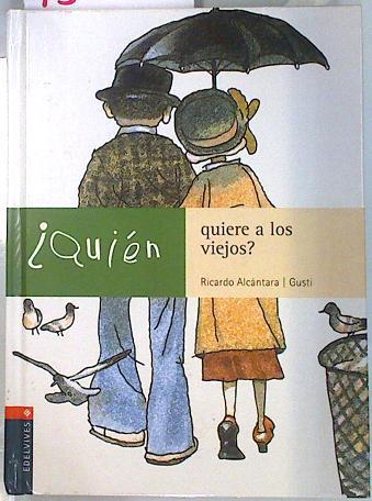 ¿Quién quiere a los viejos? | 134523 | Alcántara, Ricardo/Ilustrador, Gusti