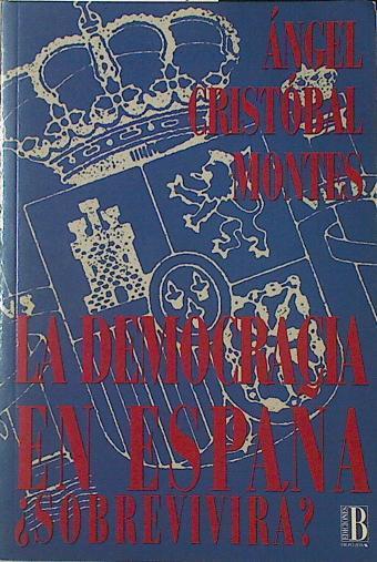 La Democracia en España, sobrevivirá? | 121581 | Cristóbal Montes, Ángel