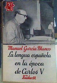 La lengua española en la época de Carlos V y otras cuestiones de lingüística y filología. | 156469 | Garcia Blanco, Manuel