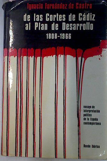 De Las Cortes De Cádiz Al Plan De Desarrollo 1808-1966. Ensayo de interpretación política de la Espa | 40432 | Fernández De Castro Ignacio