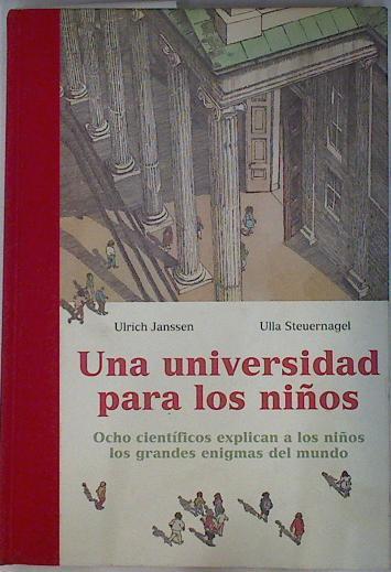 Una universidad para los niños: ocho científicos explican a los niños los grandes enigmas del mundo | 130424 | Janssen, Ulrich/Steuernagel, Ulla