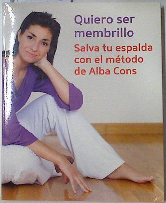 Quiero ser membrillo. Salva tu espalda con el método de Alba Cons. | 123378 | Cons, Alba