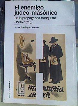 El enemigo judeo-masónico en la propaganda franquista (1936-1945) | 156391 | Domínguez Arribas, Javier