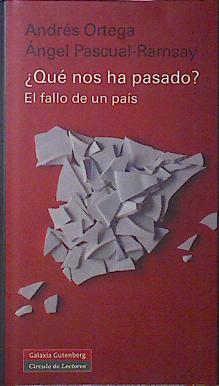 Que nos ha pasado? El fallo de un pais | 120744 | Andres Ortega/Ángel Pascual Ramsay