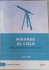 Mirando al cielo. Breve historia de la astronomía | 163947 | Sole, Joan