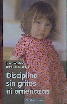 Disciplina sin gritos ni amenazas | 154098 | Wyckoff, Jerry L./Unell, Barbara C./Yerro San Román, Traductora María del