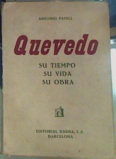 Quevedo. Su tiempo, su vida, su obra | 156472 | Papell, Antonio