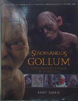 El señor de los anillos. Gollum. Así creamos la magia de la película | 149220 | Andy SerkisDetr