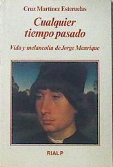 Cualquier tiempo pasado: vida y melancolía de Jorge Manrique | 120388 | Martínez Esteruelas, Cruz