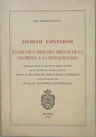 Efímero esplendor. La escuela literaria militar de la Gloriosa y la Restauración | 152549 | Discurso, Manuel Díez-Alegría Gutiérrez/Contestación, Pedro Laín Entralgo)