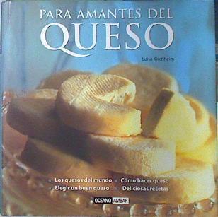 Para amantes del queso: los quesos del mundo, cómo hacer queso, elegir un buen queso, deliciosas rec | 139062 | Kirchheim, Luisa