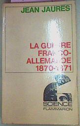 La Guerre Franco-Allemande 1870-1871 | 41711 | Jaures, Jean