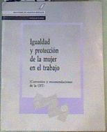 Igualdad y protección de la mujer en el trabajo: convenios y recomendaciones de la O.I.T. | 165433 | VVAA