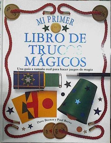 Mi primer libro de trucos mágicos | 77107 | Brown, Dave/Reeve, Paul