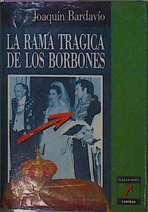 La Rama Trágica De Los Borbones | 52987 | Bardavío Joaquín