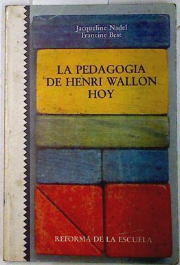 Pedagogía de Henri Wallon hoy, la | 72682 | Nadel, Jacqueline/Best, Francine